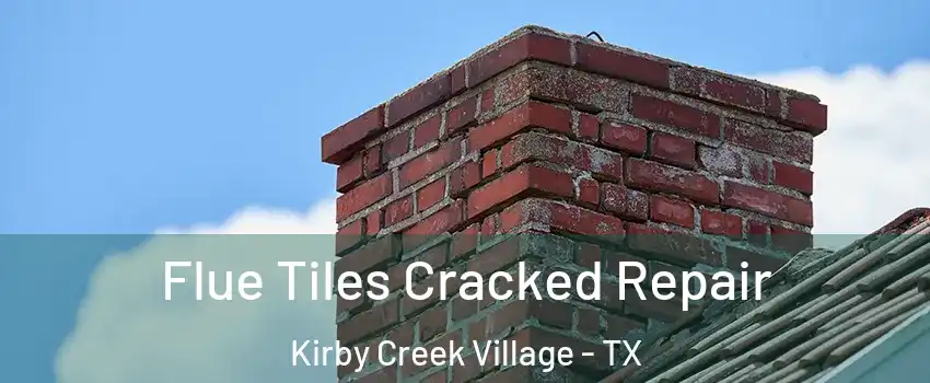 Flue Tiles Cracked Repair Kirby Creek Village - TX