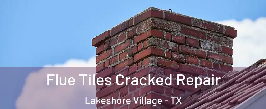 Flue Tiles Cracked Repair Lakeshore Village - TX