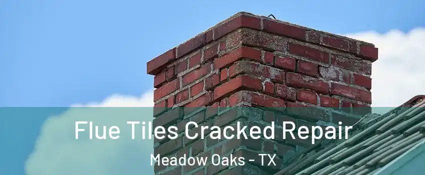 Flue Tiles Cracked Repair Meadow Oaks - TX