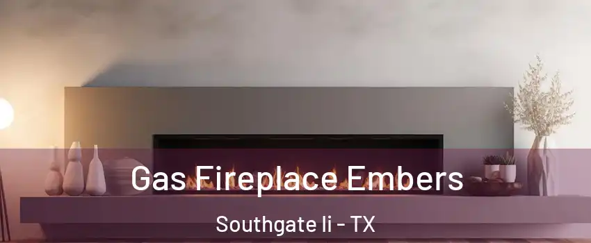 Gas Fireplace Embers Southgate Ii - TX