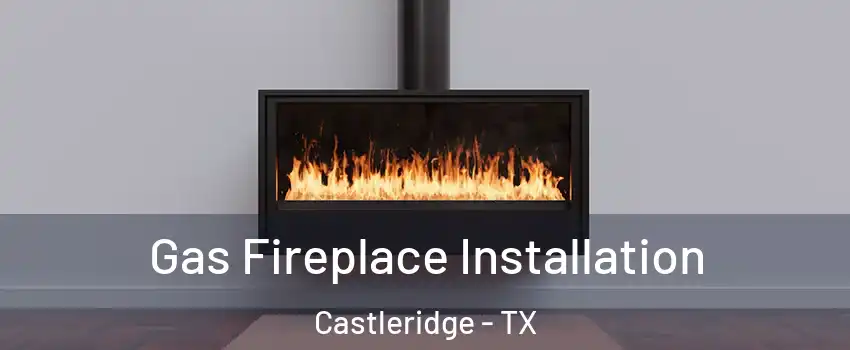 Gas Fireplace Installation Castleridge - TX