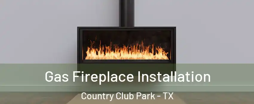 Gas Fireplace Installation Country Club Park - TX