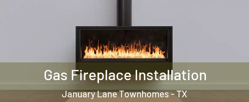 Gas Fireplace Installation January Lane Townhomes - TX