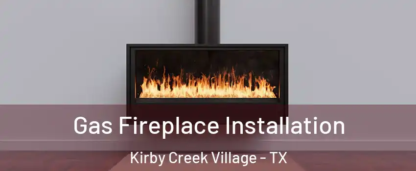 Gas Fireplace Installation Kirby Creek Village - TX