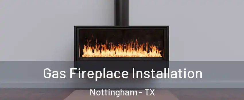 Gas Fireplace Installation Nottingham - TX