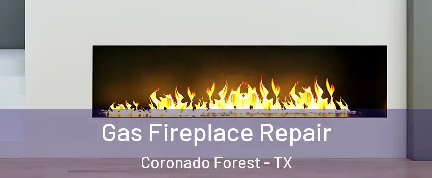 Gas Fireplace Repair Coronado Forest - TX