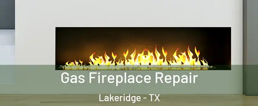 Gas Fireplace Repair Lakeridge - TX