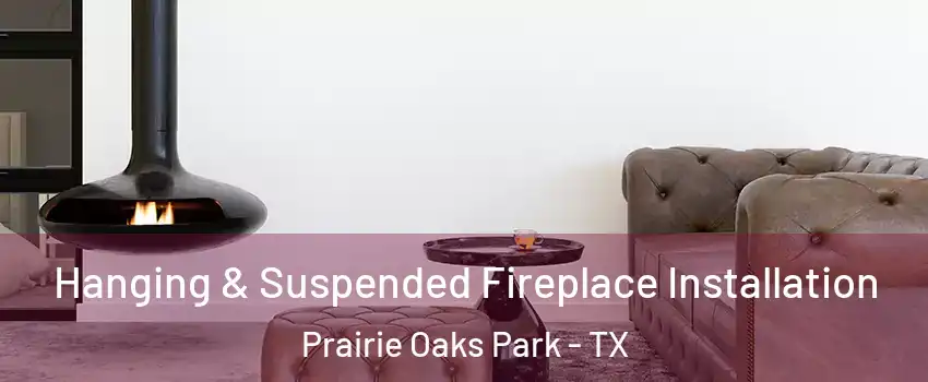 Hanging & Suspended Fireplace Installation Prairie Oaks Park - TX