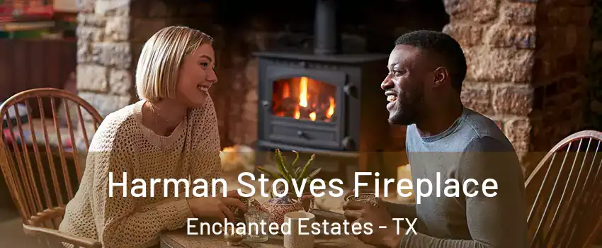 Harman Stoves Fireplace Enchanted Estates - TX