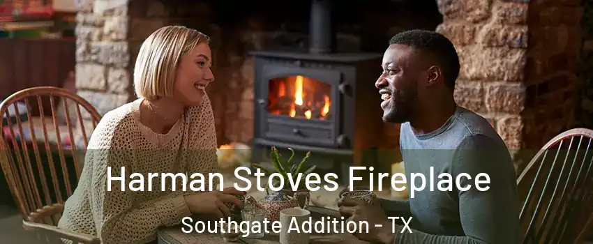 Harman Stoves Fireplace Southgate Addition - TX