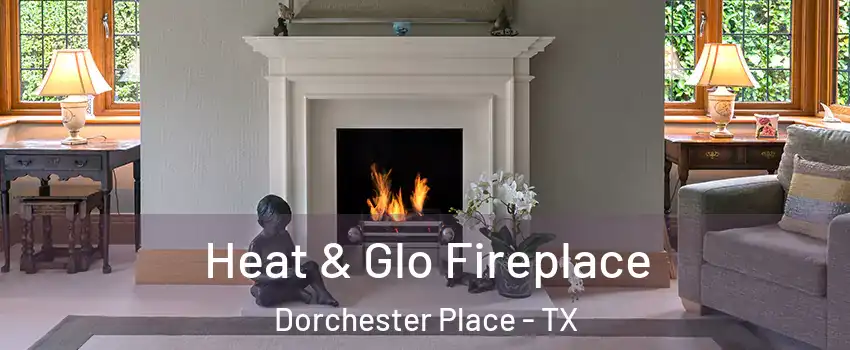 Heat & Glo Fireplace Dorchester Place - TX