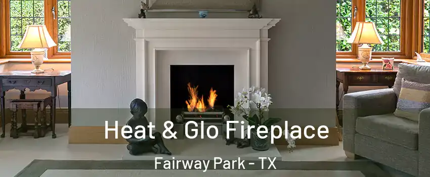 Heat & Glo Fireplace Fairway Park - TX