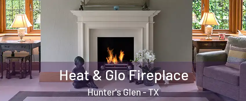 Heat & Glo Fireplace Hunter's Glen - TX