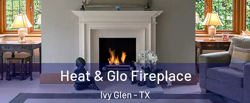 Heat & Glo Fireplace Ivy Glen - TX