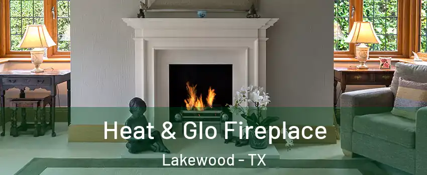 Heat & Glo Fireplace Lakewood - TX