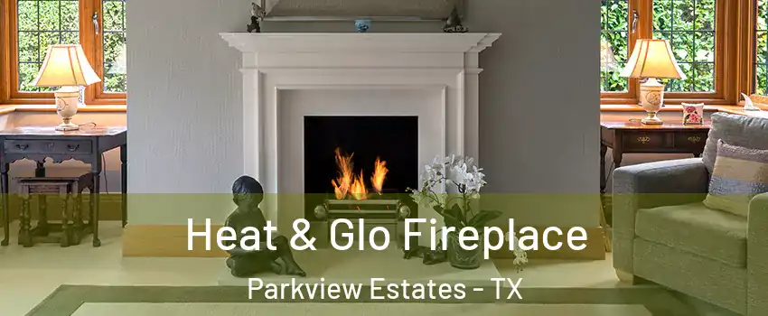 Heat & Glo Fireplace Parkview Estates - TX