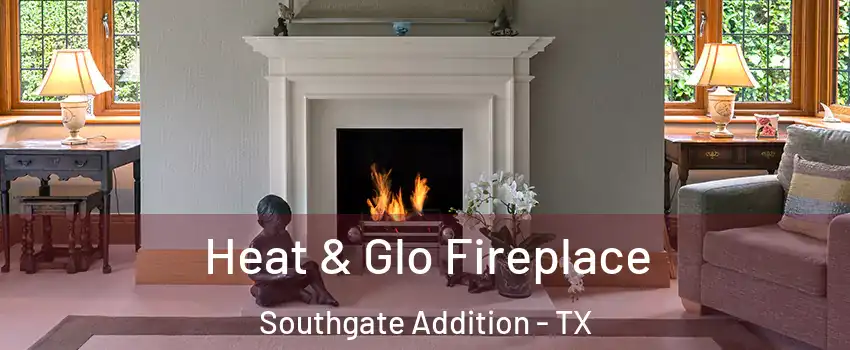 Heat & Glo Fireplace Southgate Addition - TX