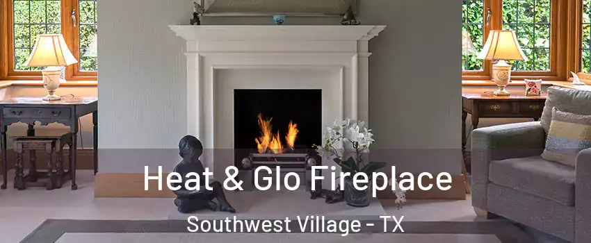 Heat & Glo Fireplace Southwest Village - TX