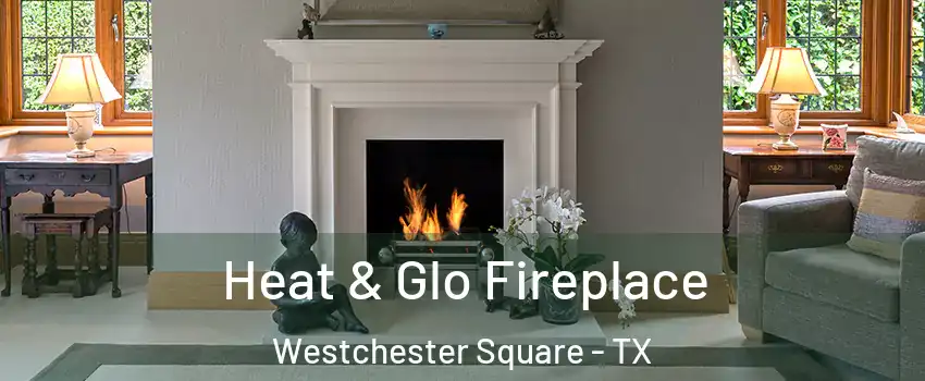 Heat & Glo Fireplace Westchester Square - TX