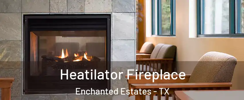 Heatilator Fireplace Enchanted Estates - TX