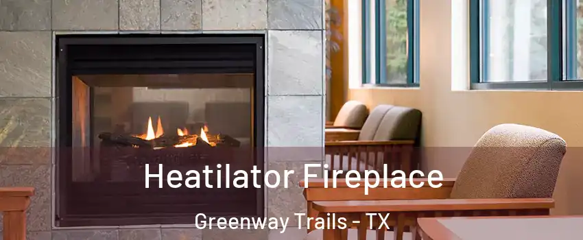 Heatilator Fireplace Greenway Trails - TX