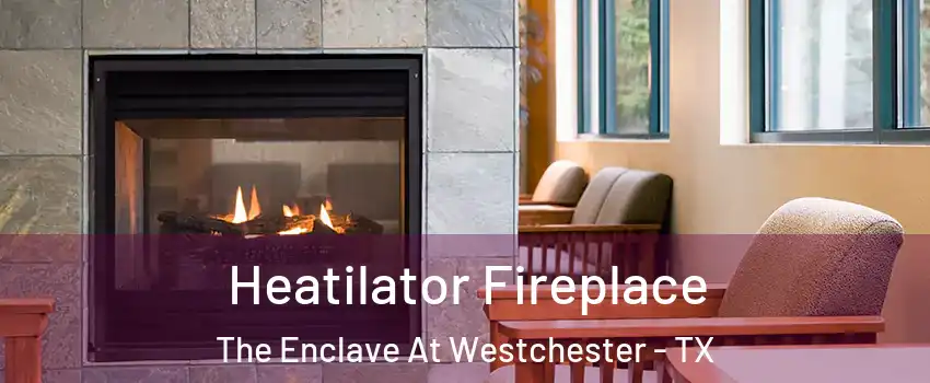 Heatilator Fireplace The Enclave At Westchester - TX