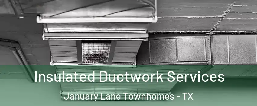 Insulated Ductwork Services January Lane Townhomes - TX