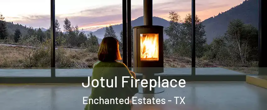 Jotul Fireplace Enchanted Estates - TX