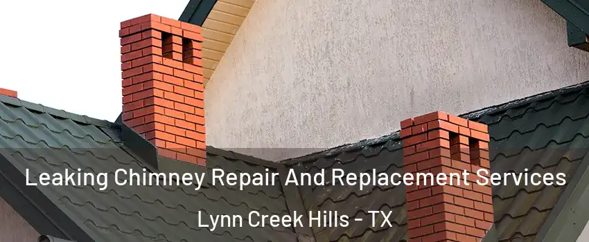 Leaking Chimney Repair And Replacement Services Lynn Creek Hills - TX