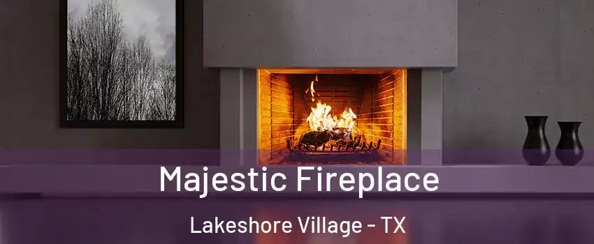 Majestic Fireplace Lakeshore Village - TX