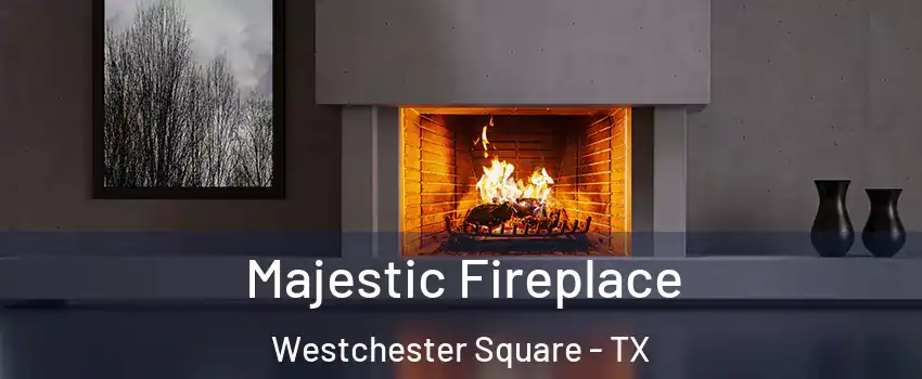 Majestic Fireplace Westchester Square - TX