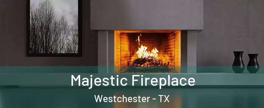 Majestic Fireplace Westchester - TX