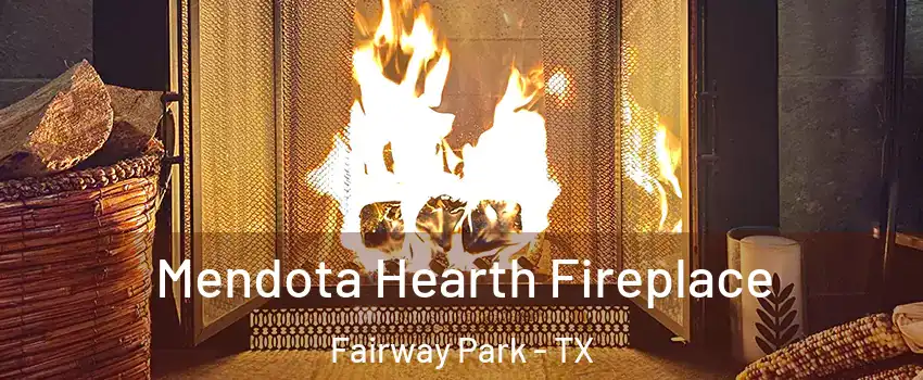 Mendota Hearth Fireplace Fairway Park - TX