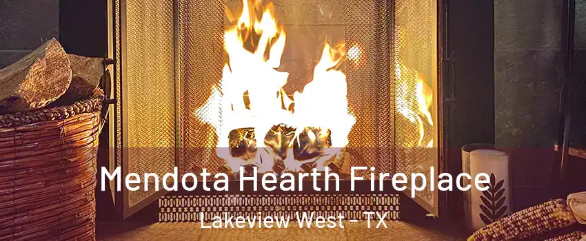 Mendota Hearth Fireplace Lakeview West - TX