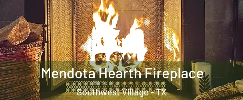 Mendota Hearth Fireplace Southwest Village - TX