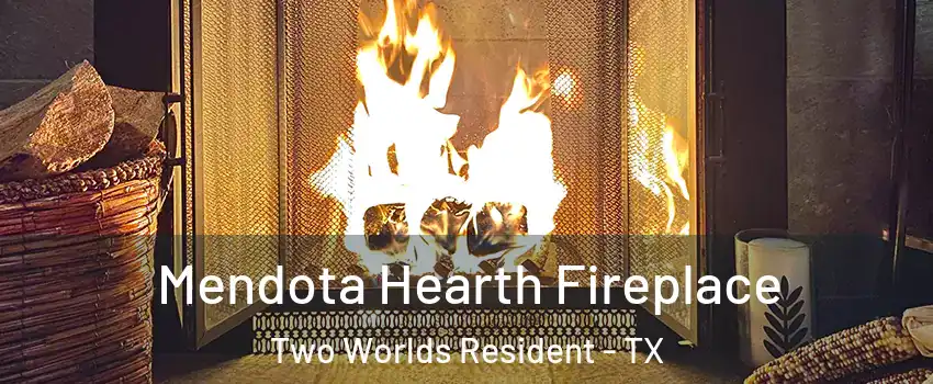 Mendota Hearth Fireplace Two Worlds Resident - TX