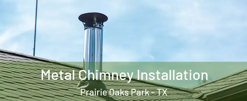 Metal Chimney Installation Prairie Oaks Park - TX