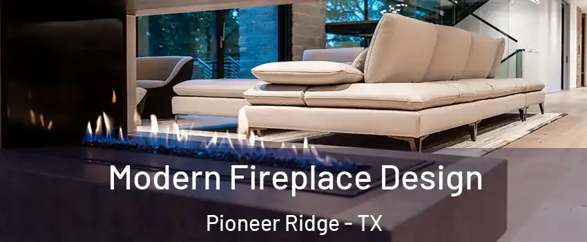 Modern Fireplace Design Pioneer Ridge - TX