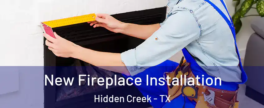 New Fireplace Installation Hidden Creek - TX