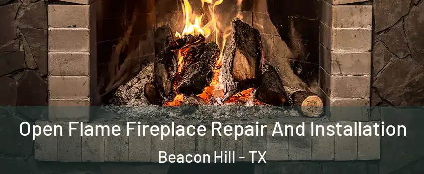 Open Flame Fireplace Repair And Installation Beacon Hill - TX