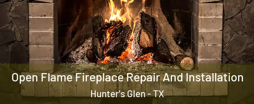 Open Flame Fireplace Repair And Installation Hunter's Glen - TX