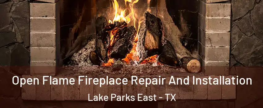 Open Flame Fireplace Repair And Installation Lake Parks East - TX