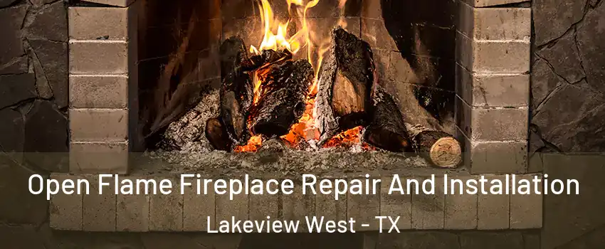 Open Flame Fireplace Repair And Installation Lakeview West - TX