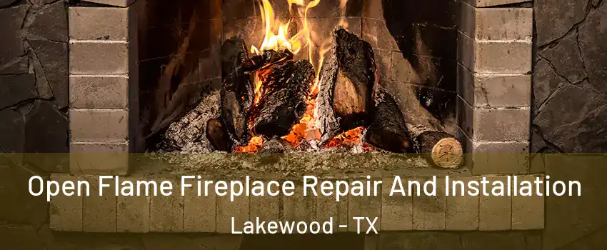 Open Flame Fireplace Repair And Installation Lakewood - TX