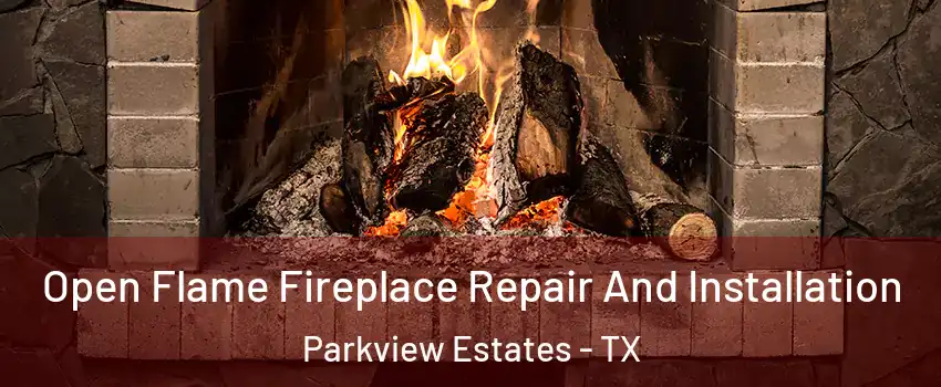 Open Flame Fireplace Repair And Installation Parkview Estates - TX