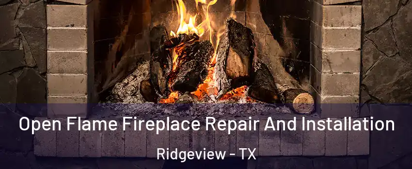 Open Flame Fireplace Repair And Installation Ridgeview - TX