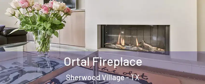 Ortal Fireplace Sherwood Village - TX