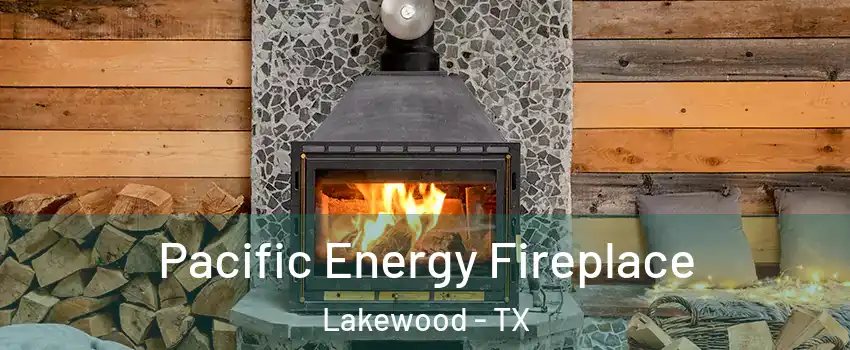 Pacific Energy Fireplace Lakewood - TX