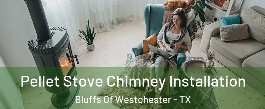 Pellet Stove Chimney Installation Bluffs Of Westchester - TX