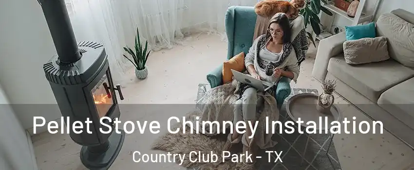 Pellet Stove Chimney Installation Country Club Park - TX